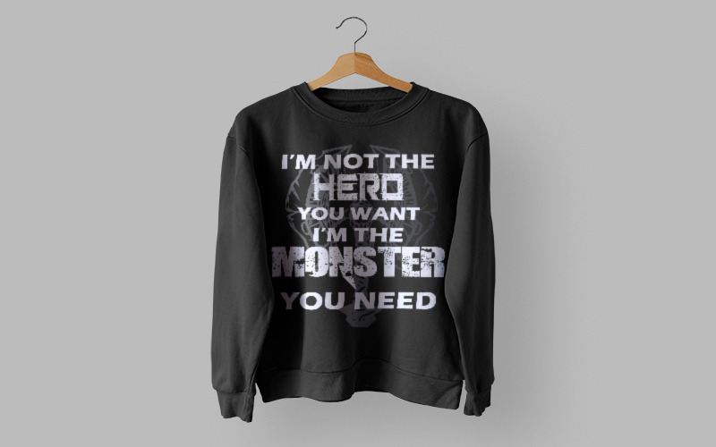 Im Not The Hero You Want Im The Monster You Need Shirt - Features Image 1